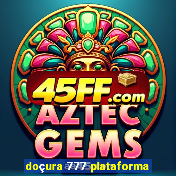 doçura 777 plataforma